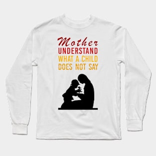inspirational quote for mother's day, Mother understand what a child does not say Long Sleeve T-Shirt